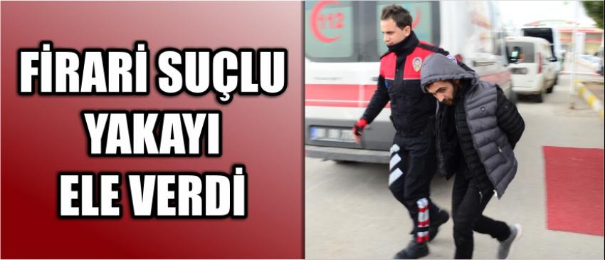 Firari Suçlu Yakayı Ele Verdi 