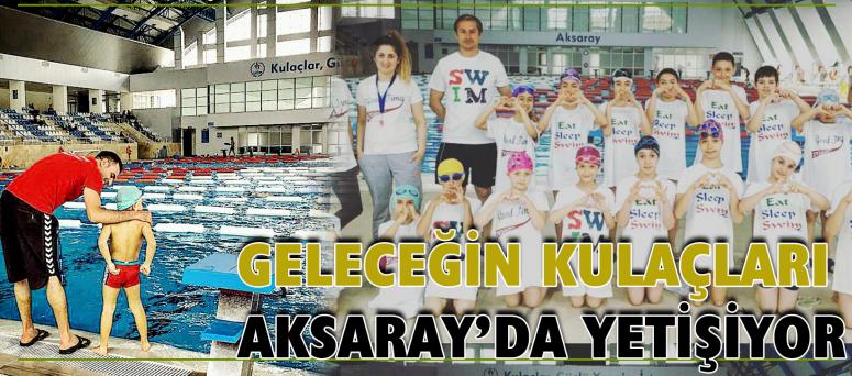 Geleceğin Kulaçları Aksaray’da Yetişiyor