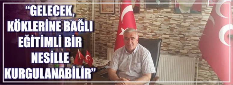“Gelecek, Köklerine Bağlı Eğitimli Bir Nesille Kurgulanabilir”