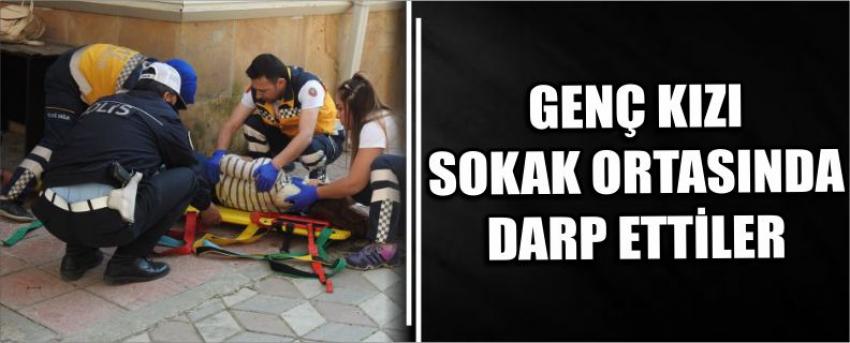Genç Kızı Sokak Ortasında Darp Ettiler