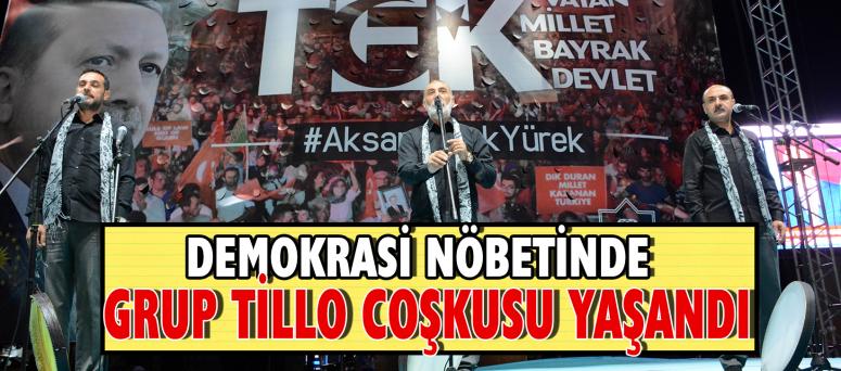 Demokrasi Nöbetinde Grup Tillo Coşkusu Yaşandı