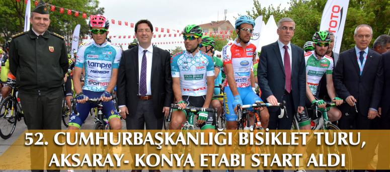 52. CUMHURBAŞKANLIĞI BİSİKLET TURU, AKSARAY- KONYA ETABI START ALDI