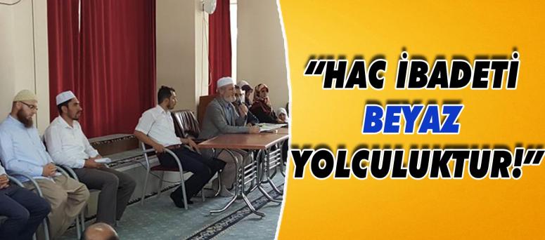 “Hac ibadeti beyaz yolculuktur!”