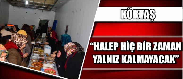 Köktaş; “Halep Hiç Bir Zaman Yalnız Kalmayacak”