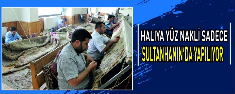 Halıya Yüz Nakli Sadece Sultanhanı’nda Yapılıyor 
