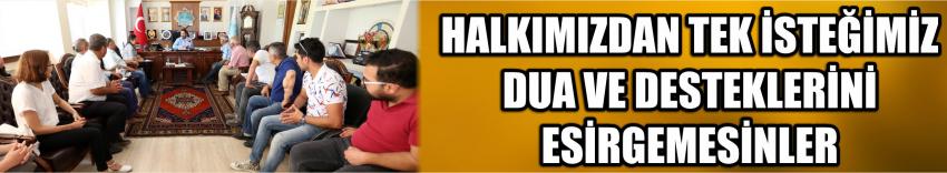 Halkımızdan Tek İsteğimiz Dua Ve Desteklerini Esirgemesinler