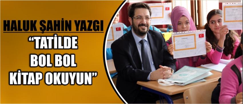 Haluk Şahin Yazgı“Tatilde Bol Bol Kitap Okuyun”
