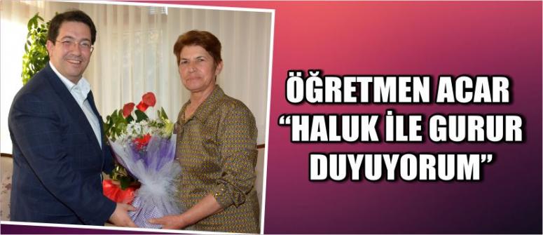 Öğretmen Acar “Haluk İle Gurur Duyuyorum”