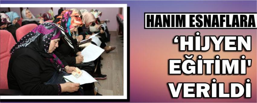 Hanım Esnaflara ‘Hijyen Eğitimi’ Verildi