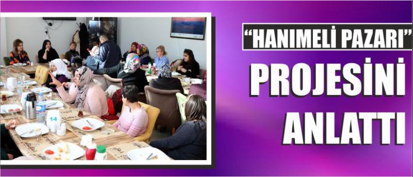  “Hanımeli Pazarı” Projesini Anlattı