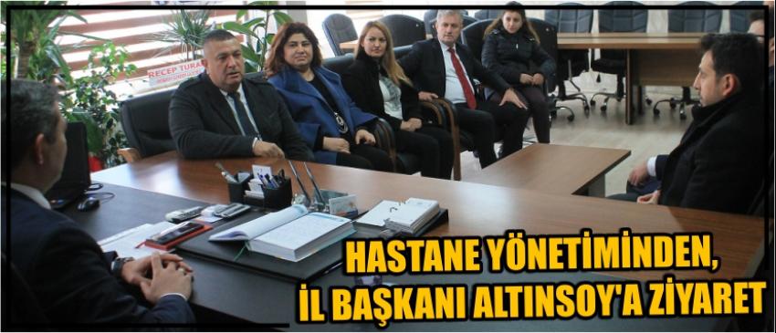 Hastane Yönetiminden, İl Başkanı Altınsoy’a Ziyaret