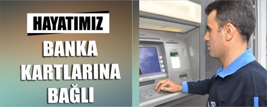 Banka Kartları Vazgeçilmezlerimiz Arasında