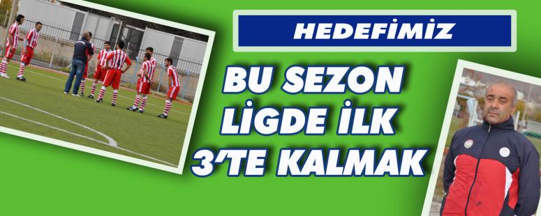 Hedefimiz Bu Sezon Ligde İlk 3’te Kalmak