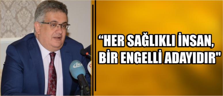"Her sağlıklı insan, bir engelli adayıdır"