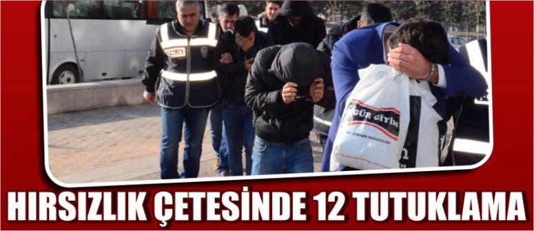 Hırsızlık Çetesinde 12 Tutuklama