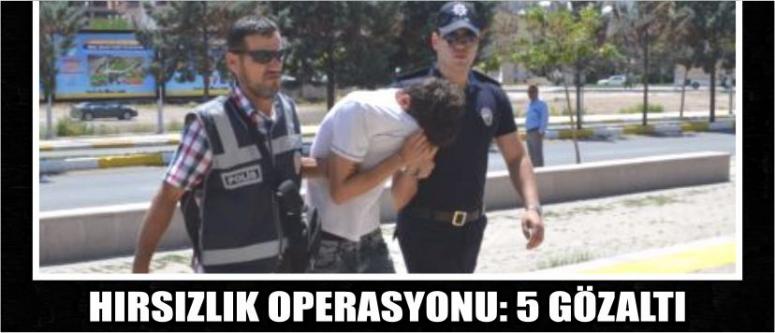 Hırsızlık Operasyonu: 5 Gözaltı