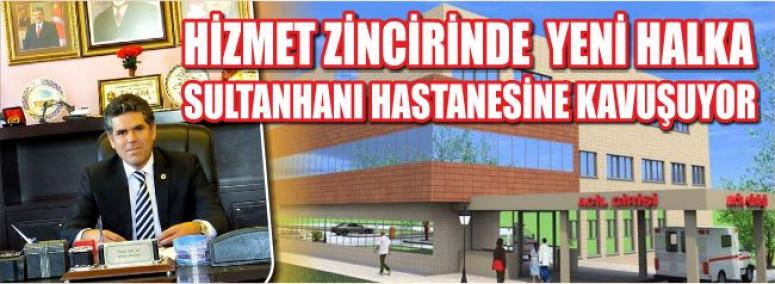 Hizmet Zincirinde Yeni Halka Sultanhanı Hastanesine Kavşuyor