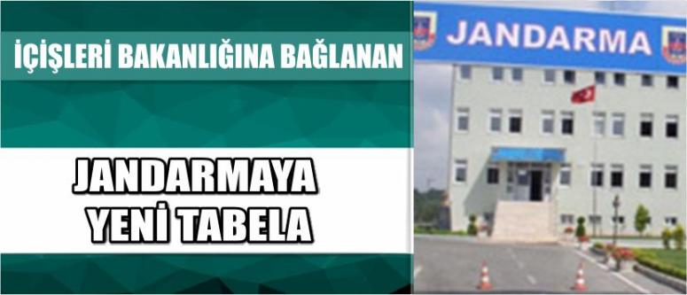 İçişleri Bakanlığına Bağlanan Jandarmaya Yeni Tabela