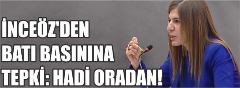 İNCEÖZ’DEN BATI BASININA TEPKİ: HADİ ORADAN!
