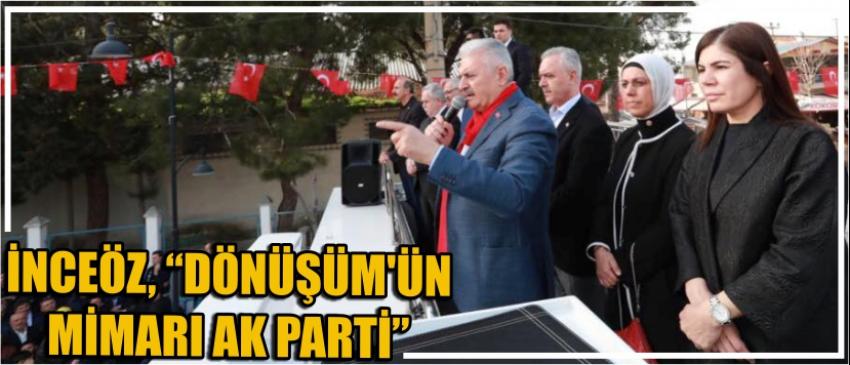 İnceöz, “Dönüşüm’ün Mimarı Ak Parti”