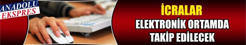 İcralar Elektronik Ortamda Takip Edilecek