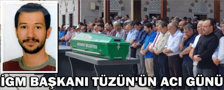 İgm Başkanı Tüzün'ün Acı Günü