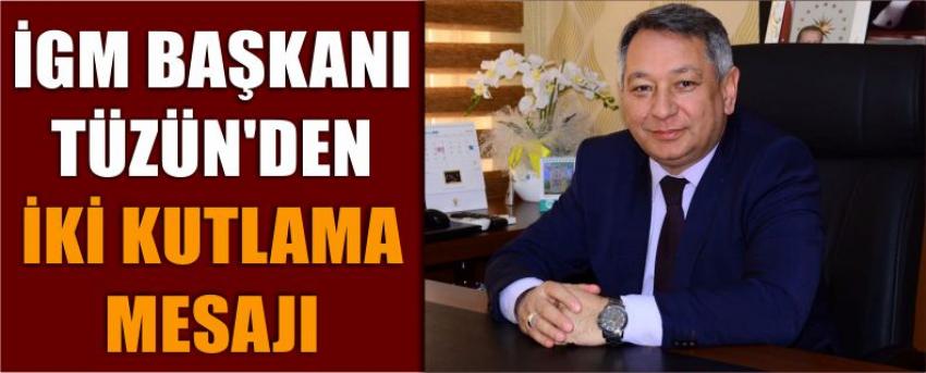 İgm Başkanı Tüzün’den İki Kutlama Mesajı