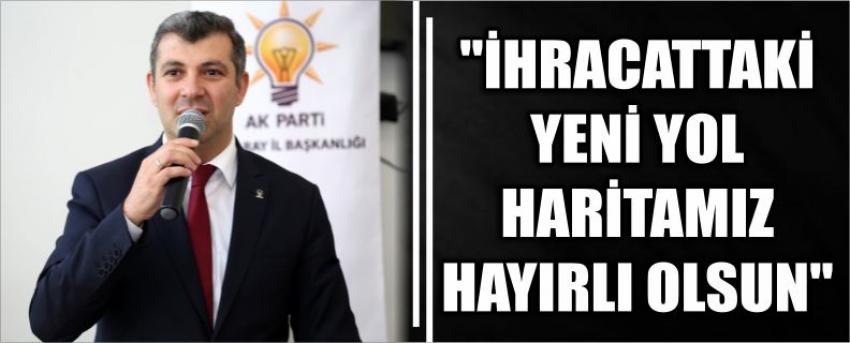 "İhracattaki Yeni Yol Haritamız Hayırlı Olsun"
