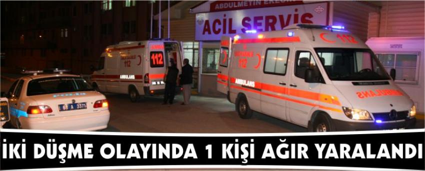 İki Düşme Olayında 1 Kişi Ağır Yaralandı