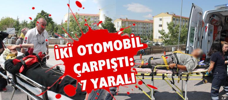 İKİ OTOMOBİL ÇARPIŞTI: 7 YARALI