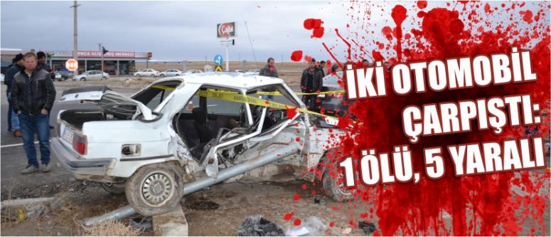 İki Otomobil Çarpıştı: 1 Ölü, 5 Yaralı