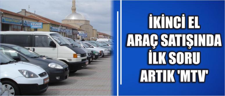 İkinci el araç satışında ilk soru artık ‘mtv’