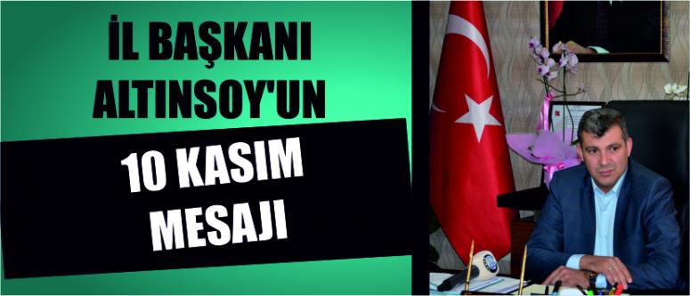 “İl başkanı altınsoy’un 10 kasım mesajı”
