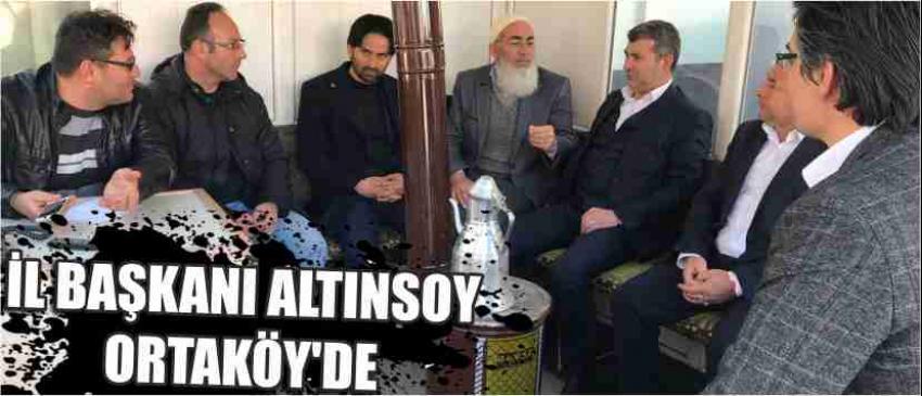 İl Başkanı Altınsoy Ortaköy’de