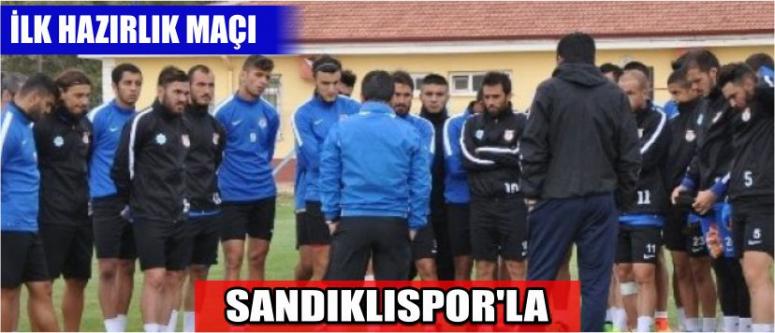 İlk Hazırlık Maçı Sandıklıspor’la