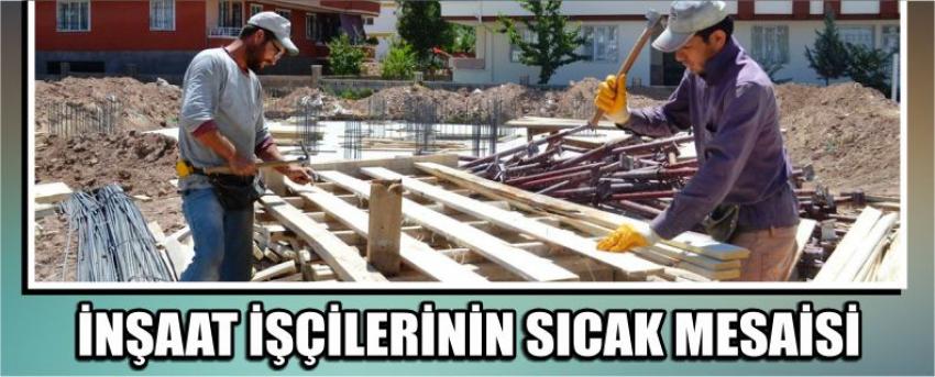 İnşaat İşçilerinin Sıcak Mesaisi