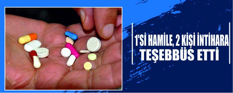 1’si Hamile, 2 Kişi İntihara Teşebbüs Etti
