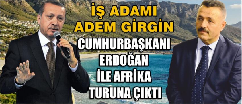 İş Adamı Adem Girgin Cumhurbaşkanı Erdoğan İle Afrika Turuna Çıktı