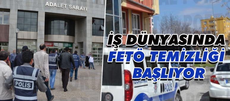 İş Dünyasında Fetö Temizliği Başlıyor