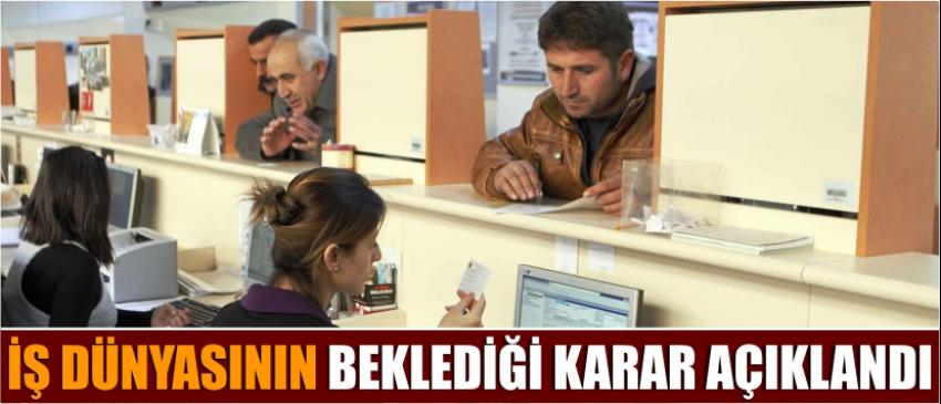 İş Dünyasının Beklediği Karar Açıklandı