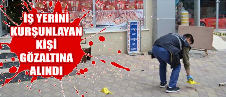 İş Yerini Kurşunlayan Kişi Gözaltına Alındı