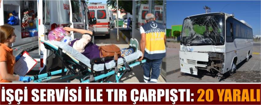 İşçi Servisi İle Tır Çarpıştı: 20 Yaralı