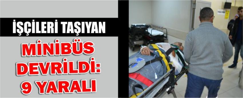 İşçileri Taşıyan Minibüs Devrildi: 9 Yaralı