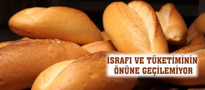 İSRAFI VE TÜKETİMİNİN ÖNÜNE GEÇİLEMİYOR