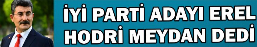 İyi Parti Adayı Erel Hodri Meydan Dedi