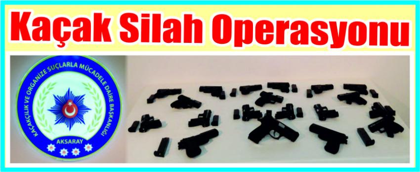 KAÇAK SİLAH OPERASYONU