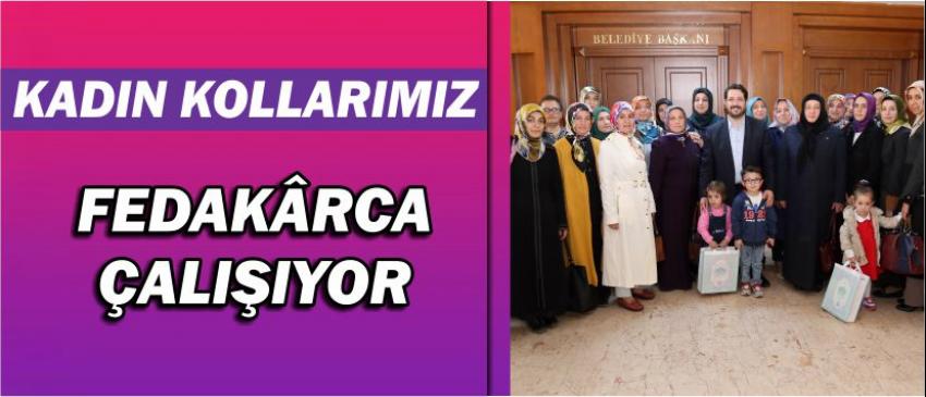“Kadın Kollarımız Fedakârca Çalışıyor”