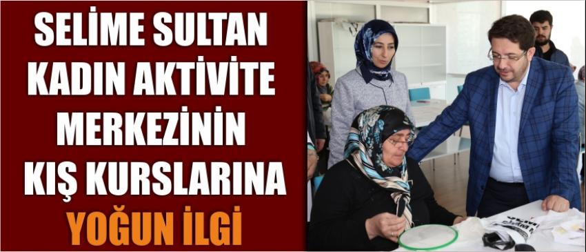 Selime Sultan Kadın Aktivite Merkezinin Kış Kurslarına Yoğun İlgi