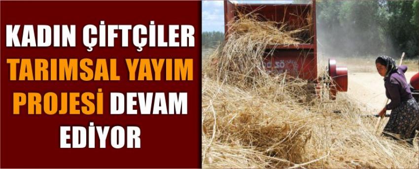 Kadın Çiftçiler Tarımsal Yayım Projesi Devam Ediyor