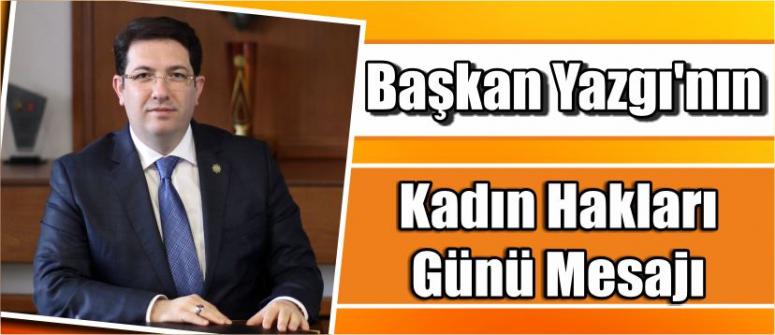 Başkan Yazgı’nın Kadın Hakları Günü Mesajı
